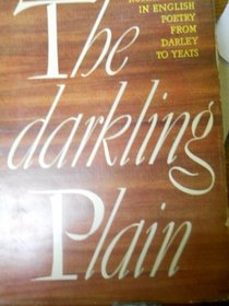 The darkling plain: A study of the later fortunes of romanticism in English poetry from George Darley to W. B. Yeats