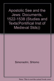 Apostolic See  and the Jews- Documents 1522-1538 (Studies and Texts)