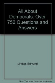 All About Democrats: Over 750 Questions and Answers