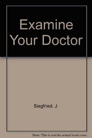 Examine your doctor: A patient's guide to avoiding medical mishaps