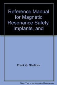 Reference Manual for Magnetic Resonance Safety, Implants, and Devices 2008