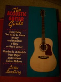 The Acoustic Guitar Guide: Everything You Need to Know to Buy and Maintain a New or Used Guitar