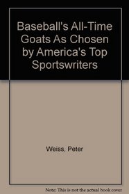 Baseball's All-Time Goats As Chosen by America's Top Sportswriters