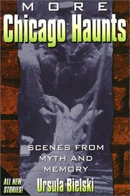 More Chicago Haunts: Scenes From Myth and Memory (Ohio)