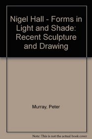Nigel Hall - Forms in Light and Shade: Recent Sculpture and Drawing