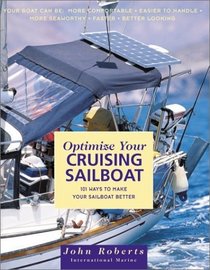 Optimize Your Cruising Sailboat: 101 Ways to Make Your Sailboat Better