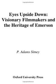 Eyes Upside Down: Visionary Filmmakers and the Heritage of Emerson
