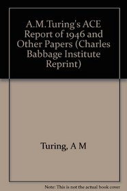 A. M. Turing's ACE Report of 1946 and Other Papers