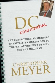 DC Confidential: The Controversial Memoirs of Britain's Ambassador to the U.S. at the Time of 9/11 and the Iraq War