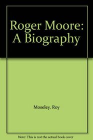 Roger Moore: A Biography