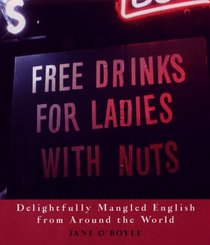 Free Drinks for Ladies With Nuts: Delightfully Mangled English from Around the World