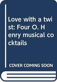 Love with a twist: Four O. Henry musical cocktails