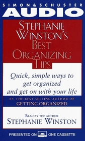 STEPHANIE WINSTON'S BEST ORGANIZING TIPS QUICK SIMPLE WAYS TO GET ORGANIZED CS : Quick, Simple Ways To Get Organized and Get On With Your Life