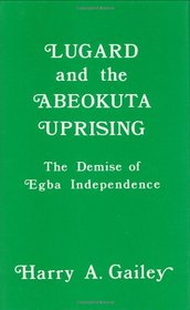 Lugard and the Abeokuta Uprising: The Demise of Egba Independence