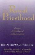 The Royal Priesthood: Essays Ecclesiological and Ecumenical