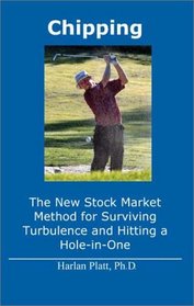 Chipping: The New Stock Market Method for Surviving Turbulence and Hitting a Hole-in-One