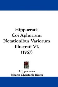 Hippocratis Coi Aphorismi Notationibus Variorum Illustrati V2 (1767) (Latin Edition)