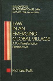 Law in an Emerging Global Village: A Post-Westphalian Perspective (Innovation in International Law Series)