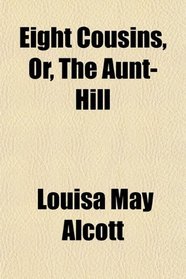 Eight Cousins, Or, The Aunt-Hill