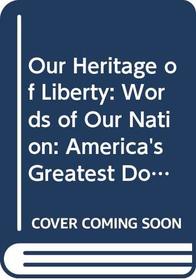 Our Heritage of Liberty: Words of Our Nation: America's Greatest Documents and Patriotic Writings (Library of Freedom)