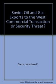 Soviet Oil and Gas Exports to the West: Commercial Transaction or Security Threat (Avebury Series in Philosophy)