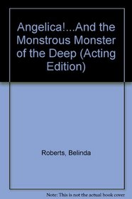 Angelica!...And the Monstrous Monster of the Deep (Acting Edition)