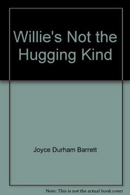 Willie's Not The Hugging Kind