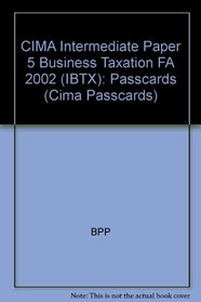 CIMA Intermediate Paper 5 Business Taxation FA 2002 (IBTX): Passcards (Cima Passcards)