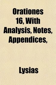 Orationes 16, With Analysis, Notes, Appendices,