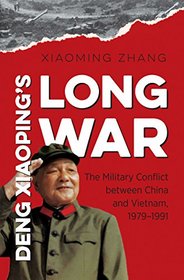 Deng Xiaoping's Long War: The Military Conflict between China and Vietnam, 1979-1991 (The New Cold War History)