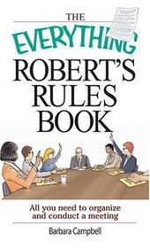 Everything Robert's Rules Book: All you need to organize and conduct a meeting (Everything Series)