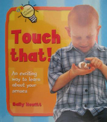 Touch That! An Exciting Way to Learn About Your Senses