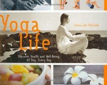 Yoga Life: Discover Health and Well-Being, All Day, Every Day