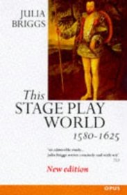 This Stage-Play World: English Literature and Its Background, 1580-1625 (OPUS)