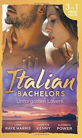 Italian Bachelors: Unforgotten Lovers: The Change in Di Navarra's Plan / Bound by the Italian's Contract / Visconti's Forgotten Heir