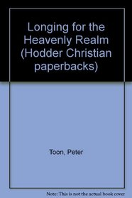 Longing for the Heavenly Realm (Hodder Christian paperbacks)