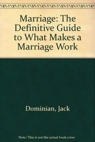 Marriage: The Definitive Guide to What Makes a Marriage Work