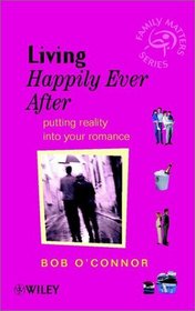 Living Happily Ever After: Putting Reality into  Your Romance (Family Matters)