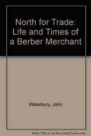 North for the trade;: The life & times of a Berber merchant