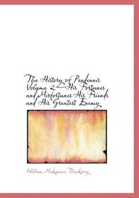 The History of Pendennis Volume 2-His Fortunes and Misfortunes  His Friends and His Greatest Enemy (Large Print Edition)