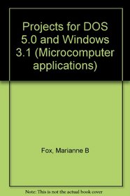 Projects for DOS 5.0 and Windows 3.1 (Microcomputer applications)