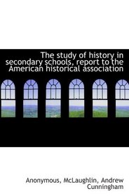 The study of history in secondary schools, report to the American historical association