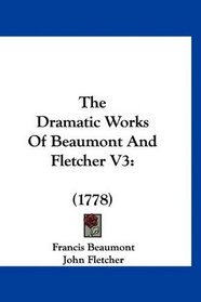 The Dramatic Works Of Beaumont And Fletcher V3: (1778)