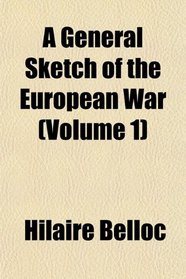 A General Sketch of the European War (Volume 1)