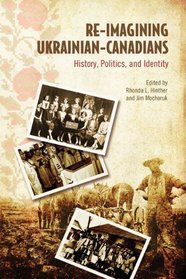 Re-Imagining Ukrainian-Canadians: History, Politics, and Identity (Canadian Social History Series)