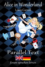 Alice in Wonderland / Alice im Wunderland - Bilingual German English with sentence-by-sentence translation placed directly side by side (German Edition)