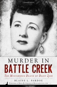 Murder in Battle Creek: The Mysterious Death of Daisy Zick (True Crime)