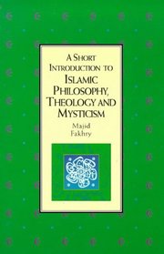 A Short Introduction to Islamic Philosophy, Theology and Mysticism (Short Introduction)