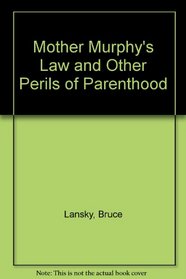 Mother Murphy's Law and Other Perils of Parenthood