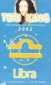 Libra 2002: Teri King's Complete Horoscope for All Those Whose Birthdays Fall Between 23 September and 23 October (Teri King's Astrological Horoscopes for 2002)